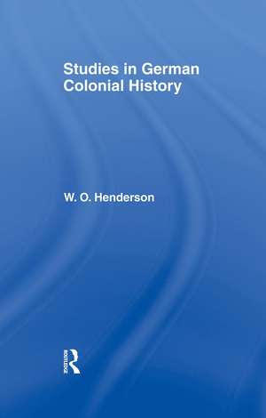 Studies in German Colonial History de W. O. Henderson