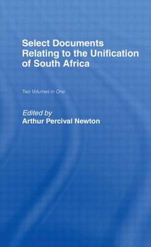 Select Documents Relating to the Unification of South Africa de Newton, Arthur Percival