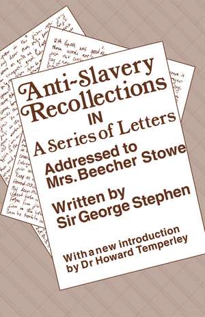 Anti-Slavery Recollection Cb: In a Series of Letters, Addressed to Mrs. Beecher Stowe de George Stephen