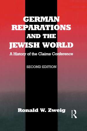 German Reparations and the Jewish World: A History of the Claims Conference de Ronald W. Zweig