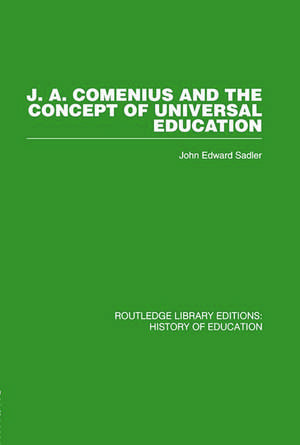 J A Comenius and the Concept of Universal Education de John Edward Sadler