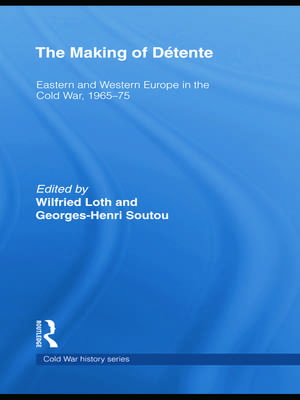 The Making of Détente: Eastern Europe and Western Europe in the Cold War, 1965-75 de Wilfried Loth