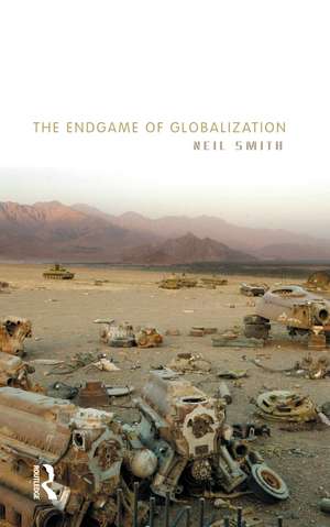 The Endgame of Globalization de Neil Smith