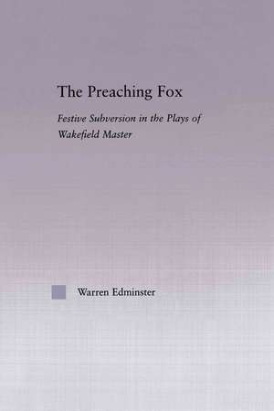 The Preaching Fox: Elements of Festive Subversion in the Plays of the Wakefield Master de Warren E. Edminster