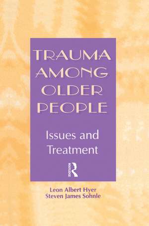 Trauma Among Older People: Issues and Treatment de Leon Albert Hyer