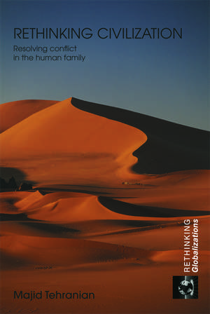 Rethinking Civilization: Resolving Conflict in the Human Family de Majid Tehranian