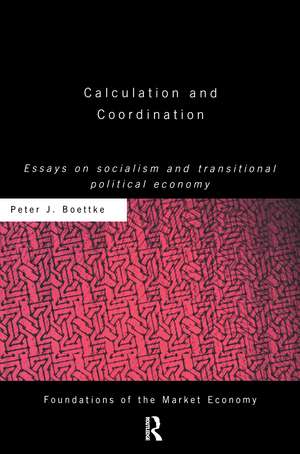 Calculation and Coordination: Essays on Socialism and Transitional Political Economy de Peter J Boettke