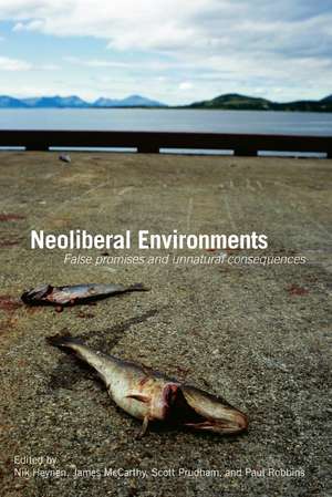 Neoliberal Environments: False Promises and Unnatural Consequences de Nik Heynen