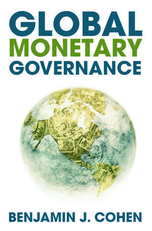 Global Monetary Governance de Benjamin J. Cohen