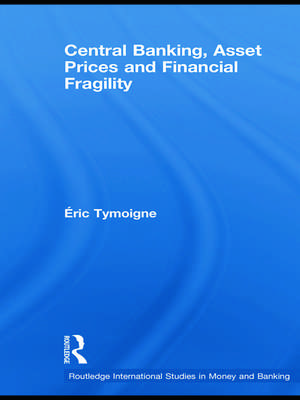 Central Banking, Asset Prices and Financial Fragility de Éric Tymoigne