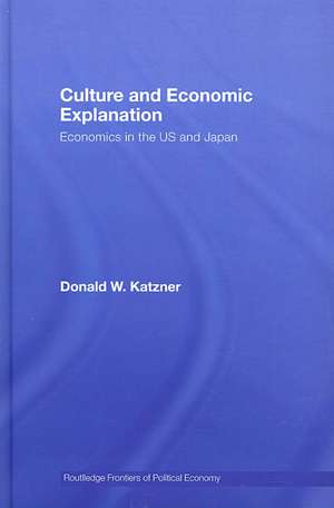 Culture and Economic Explanation: Economics in the US and Japan de Donald W. Katzner