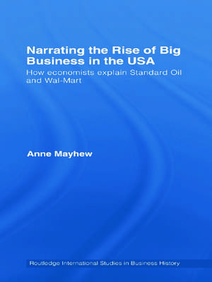 Narrating the Rise of Big Business in the USA: How economists explain standard oil and Wal-Mart de Anne Mayhew