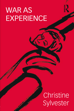 War as Experience: Contributions from International Relations and Feminist Analysis de Christine Sylvester