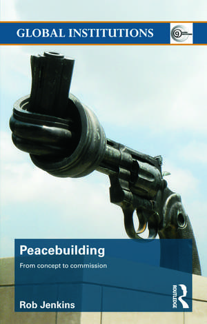 Peacebuilding: From Concept to Commission de Robert Jenkins