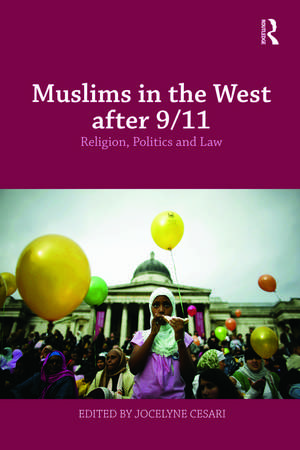 Muslims in the West after 9/11: Religion, Politics and Law de Jocelyne Cesari