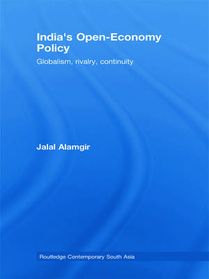 India's Open-Economy Policy: Globalism, Rivalry, Continuity de Jalal Alamgir