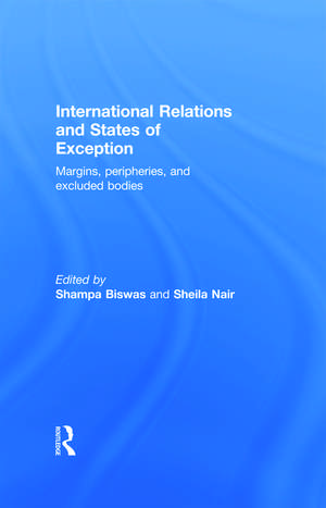 International Relations and States of Exception: Margins, Peripheries, and Excluded Bodies de Shampa Biswas