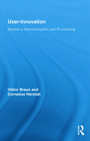 User-Innovation: Barriers to Democratization and IP Licensing de Viktor Braun