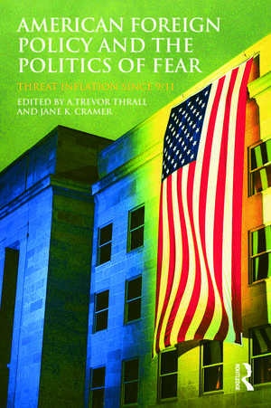 American Foreign Policy and The Politics of Fear: Threat Inflation since 9/11 de A. Trevor Thrall