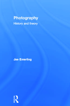 Photography: History and Theory de Jae Emerling