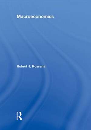 Macroeconomics de Robert J. Rossana