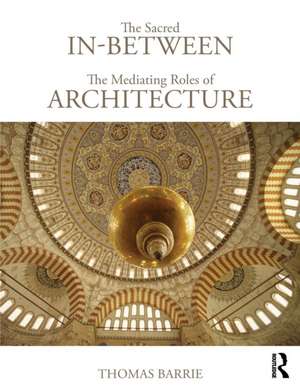 The Sacred In-Between: The Mediating Roles of Architecture de Thomas Barrie