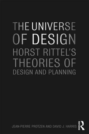 The Universe of Design: Horst Rittel's Theories of Design and Planning de Jean-Pierre Protzen