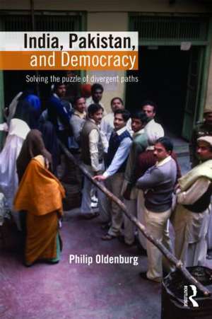 India, Pakistan, and Democracy: Solving the Puzzle of Divergent Paths de Philip Oldenburg