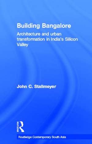 Building Bangalore: Architecture and urban transformation in India’s Silicon Valley de John Stallmeyer