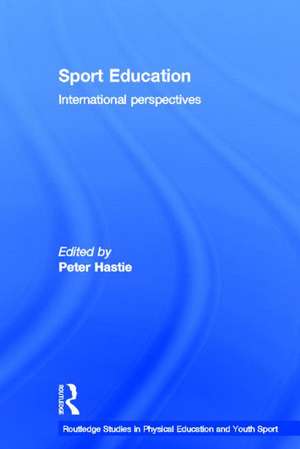 Sport Education: International Perspectives de Peter Hastie