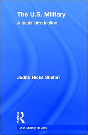 The US Military: A Basic Introduction de Judith Hicks Stiehm