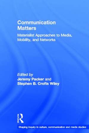 Communication Matters: Materialist Approaches to Media, Mobility and Networks de Jeremy Packer