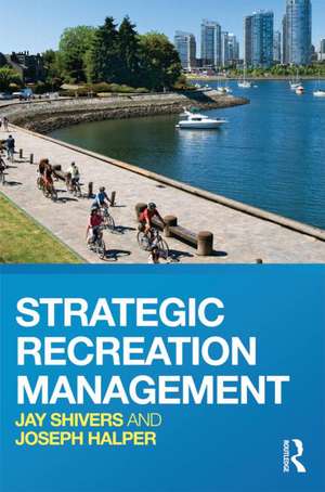 Strategic Recreation Management de Jay Shivers