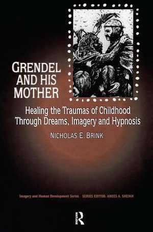 Grendel and His Mother: Healing the Traumas of Childhood Through Dreams, Imagery, and Hypnosis de Nicholas Brink, PhD.