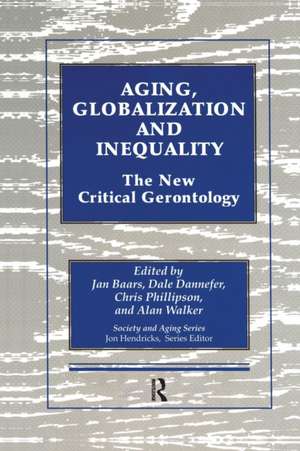 Aging, Globalization and Inequality: The New Critical Gerontology de Jan Baars