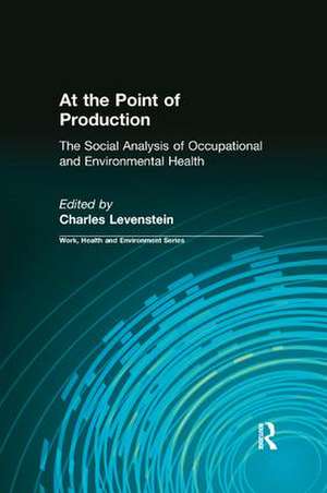 At the Point of Production: The Social Analysis of Occupational and Environmental Health de Charles Levenstein