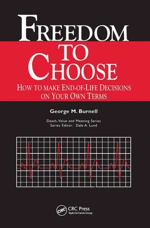 Freedom to Choose: How to Make End-of-life Decisions on Your Own Terms de Burnell Burnell