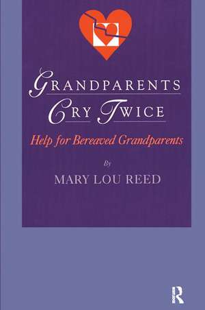 Grandparents Cry Twice: Help for Bereaved Grandparents de Mary Lou Reed