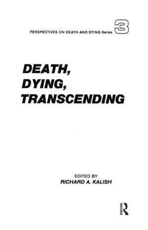 Death, Dying, Transcending: Views from Many Cultures de Richard Kalish