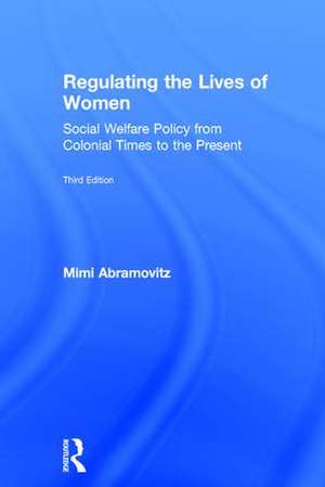 Regulating the Lives of Women: Social Welfare Policy from Colonial Times to the Present de Mimi Abramovitz