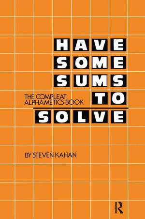 Have Some Sums to Solve: The Compleat Alphametics Book de Steven Kahan