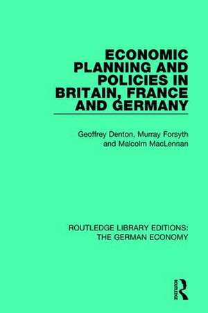 Economic Planning and Policies in Britain, France and Germany de Geoffrey Denton