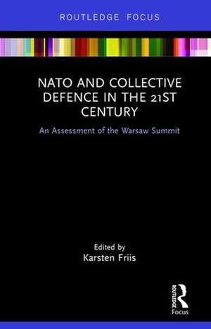 NATO and Collective Defence in the 21st Century: An Assessment of the Warsaw Summit de Karsten Friis