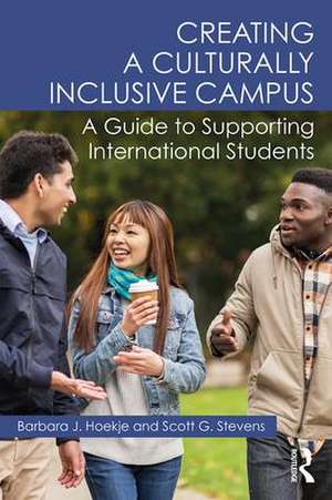 Creating a Culturally Inclusive Campus: A Guide to Supporting International Students de Barbara J. Hoekje