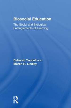 Biosocial Education: The Social and Biological Entanglements of Learning de Deborah Youdell
