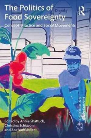 The Politics of Food Sovereignty: Concept, Practice and Social Movements de Annie Shattuck