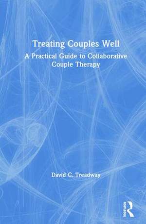 Treating Couples Well: A Practical Guide to Collaborative Couple Therapy de David C. Treadway