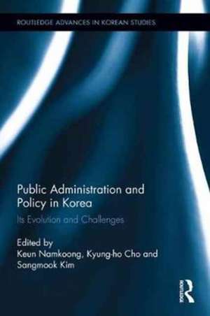 Public Administration and Policy in Korea: Its Evolution and Challenges de Keun Namkoong