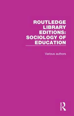 Routledge Library Editions: Sociology of Education de Various