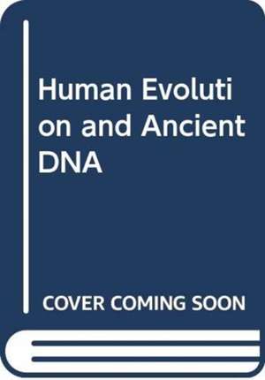 Human Evolution and Ancient DNA de Simon Underdown